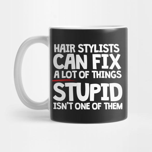 Hair Stylists Can Fix A Lot Of Things Stupid Isn't One Of Them by thingsandthings